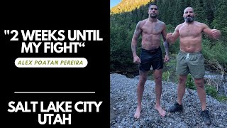 Last 2 weeks until my fight I Salt Lake City I Alex Poatan Pereira [upl. by Noirrad]