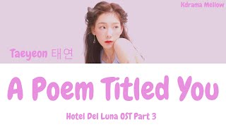 Taeyeon 태연  A Poem Called You 그대라는 시 Hotel Del Luna OST Part 3 Lyrics HanRomEng가사 [upl. by Ellehcear]