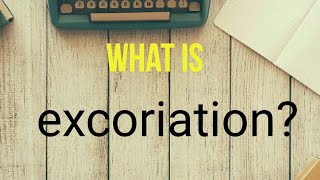 what is excoriation [upl. by Yar]