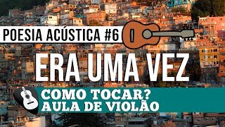 COMO TOCAR POESIA ACÚSTICA 6 ERA UMA VEZ• AULA DE VIOLÃOZAP31992448620 PARA AULAS ONLINE AO VIVO [upl. by Kluge]