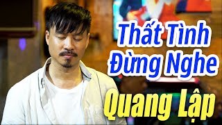 Nghe mà nhức nhối con tim  Nhạc Vàng Cực Buồn Và Tâm Trạng  QUANG LẬP [upl. by Thane]