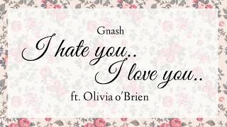 Gnash i hate you i love you ft Olivia obrienlyrics [upl. by Romulus]