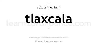 How to pronounce Tlaxcala  English pronunciation [upl. by Notgnirrab]