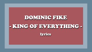 King of Everything  Dominic Fike Lyrics [upl. by Aicertal]