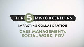 Top 5 Misconceptions Impacting Collaboration Case Management amp Social Work POV [upl. by Ajnat]