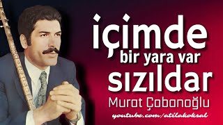 İçimde Bir Yara var Sızıldar • Murat Çobanoğlu [upl. by Saum754]