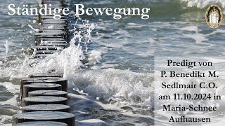 Ständige Bewegung  Predigt von P Benedikt M Sedlmair CO [upl. by Dleifxam]