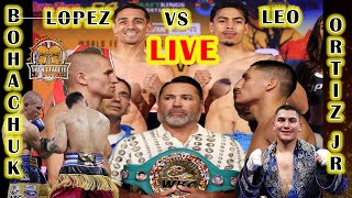 VERGIL ORTIZ VS SERHII BOHACHUK LIVE LOPEZ VS LEO [upl. by Tnecillim]