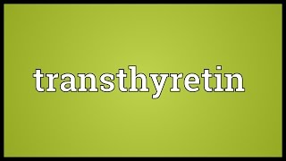 Transthyretin Meaning [upl. by Harim]