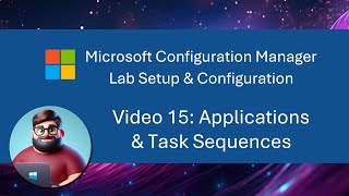 MCM SCCM Lab Setup  Video 15 Applications amp Task Sequences [upl. by Clarine]