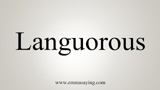 How To Say Languorous [upl. by Arbba]