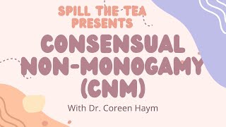 Spill the Tea Consensual Nonmonogamy CNM with Dr Coreen Haym [upl. by Seed]