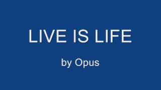 Live is Life  Opus [upl. by Hsak177]