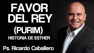 Predicas Cristianas  Favor del Rey PURIM  Pastor Ricardo Caballero [upl. by Spiegel79]