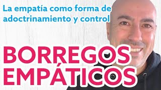 📛 BORREGOS EMPÁTICOS 📛 Psicólogo analiza los riesgos de una sociedad adoctrinada en la EMPATÍA [upl. by Woo]