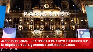 JO de Paris  Le Conseil d’Etat lève les doutes sur la réquisition de logements étudiants du Crous [upl. by Kessel]