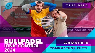 Bullpadel IONIC CONTROL 2024 recensione  Una racchetta PAZZESCA e POTENTE ad un presso super [upl. by Assened178]