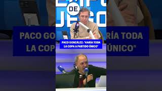 LA CONTUNDENTE OPINIÓN de PACO GONZÁLEZ sobre la COPA [upl. by Tehr]