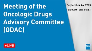 September 26 2024 Meeting of the Oncologic Drugs Advisory Committee ODAC [upl. by Romeyn]