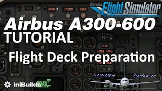 iniBuilds A300600 Tutorial 2 Flight Deck Preparation  Real Airbus Pilot [upl. by Dranrev935]