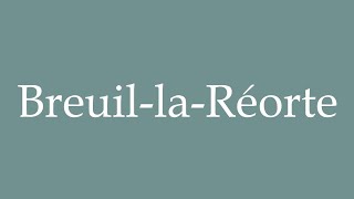 How to Pronounce BreuillaRéorte Correctly in French [upl. by Quirita]