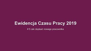 Ewidencja Czasu Pracy  Jak dopisać nowego pracownika [upl. by Gnouhp]