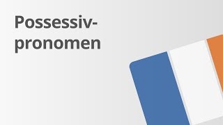 Ein Übungsvideo zu den Possessivpronomen und Possessivbegleitern  Französisch  Grammatik [upl. by Chilson]