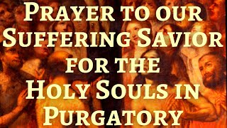 Prayer to Jesus for the Souls in Purgatory Our Suffering Savior [upl. by Kirstin]