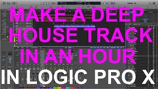 MAKE A DEEP HOUSE TRACK IN AN HOUR  1 Logic Pro X [upl. by Ramhaj]