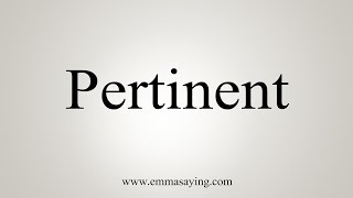 How To Say Pertinent [upl. by Lune]