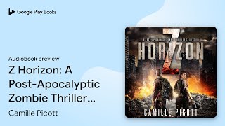 Z Horizon A PostApocalyptic Zombie Thriller… by Camille Picott · Audiobook preview [upl. by Lessur]