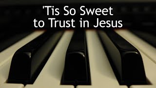 Tis So Sweet to Trust in Jesus  piano instrumental hymn with lyrics [upl. by Iramaj328]