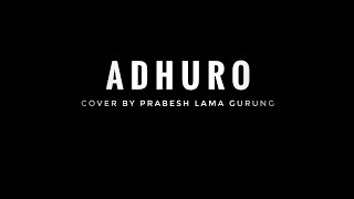 Mero Adhuro Prem Cover by  Prabesh Lama Gurung ll [upl. by Cinda]