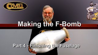 Making the FBomb Part 4  Finishing the Fuselage [upl. by Alyssa452]