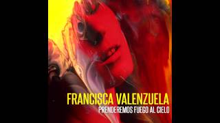 Francisca Valenzuela  Prenderemos Fuego Al Cielo Official Audio [upl. by Joby]