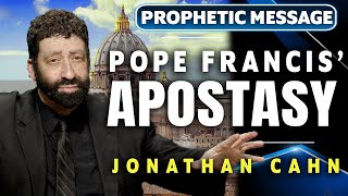 The Pope Francis EndTime Apostasy  Jonathan Cahn Prophetic [upl. by Enneire]