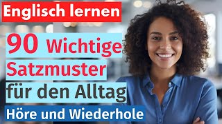 Englisch Beherrschen 90 Wichtige Satzmuster für den Alltag  Mit Deutscher Übersetzung [upl. by Scurlock410]