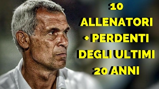 I 10 ALLENATORI PIU PERDENTI DEGLI ULTIMI 20 ANNI  Storia del calcio 19 [upl. by Tonry]