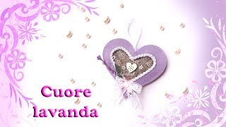 Cuore alla lavanda lavoretto Pasqua facile veloce in feltro profumatore fai da te [upl. by Llewellyn]