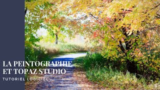 La peintographie et Topaz Studio  Tutoriel logiciel photo [upl. by Andras652]