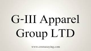 How to Pronounce GIII Apparel Group LTD [upl. by Osnofla]