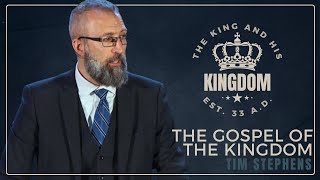 The Gospel of the Kingdom  Tim Stephens The King and His Kingdom Conference [upl. by Reyam]