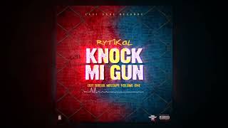 Rytikal  Knock Mi Gun Outbreak Mixtape [upl. by Amaj340]