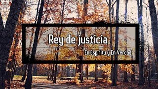 Rey de Justicia  En Espíritu y En Verdad letra [upl. by Araihc592]