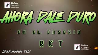 AHORA DALE DURO RKT EN EL CASERIOREMIX TIKTOK JUANMA DJ 2024 [upl. by Bald542]