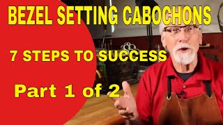 BEZEL SETTING CABOCHONS7 STEPS TO SUCCESS  PART 1 OF 2 [upl. by Marcelo]