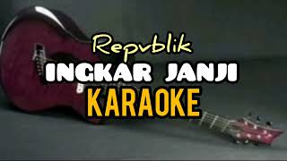 INGKAR JANJI  KARAOKE  REPVBLIK [upl. by Skyla757]