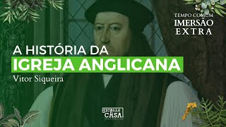 História da Igreja Anglicana  Vitor Siqueira  Imersão Extra [upl. by Babb]