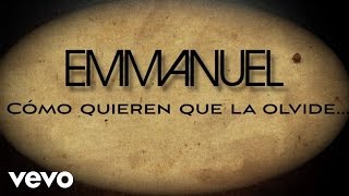 Emmanuel  Cómo Quieren Que La Olvide Lyric Video [upl. by Lachance]