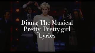 Diana The Musical  Pretty Pretty Girl lyrics [upl. by Roti964]